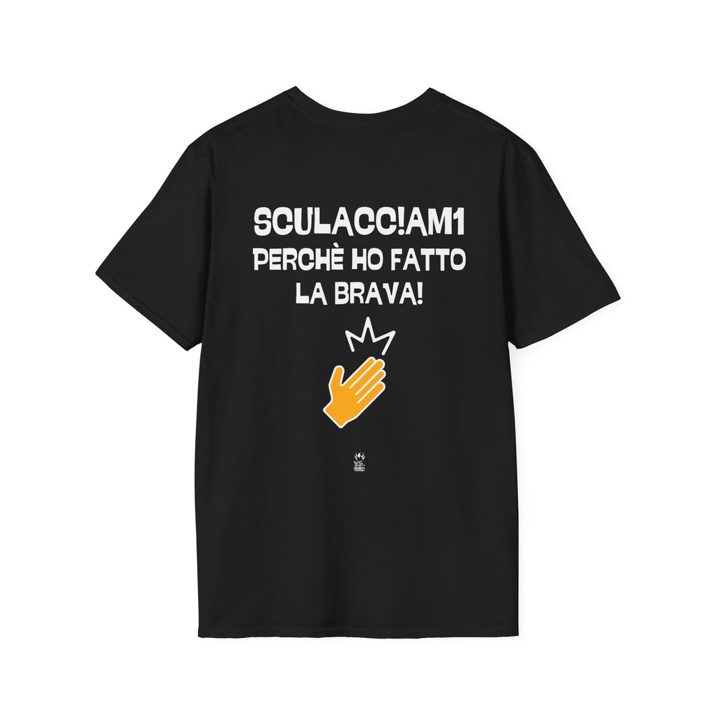 T-SHIRT SCULACC!AM1 PERCHE' HO FATTO LA BRAVA! (BLACK VERSION)