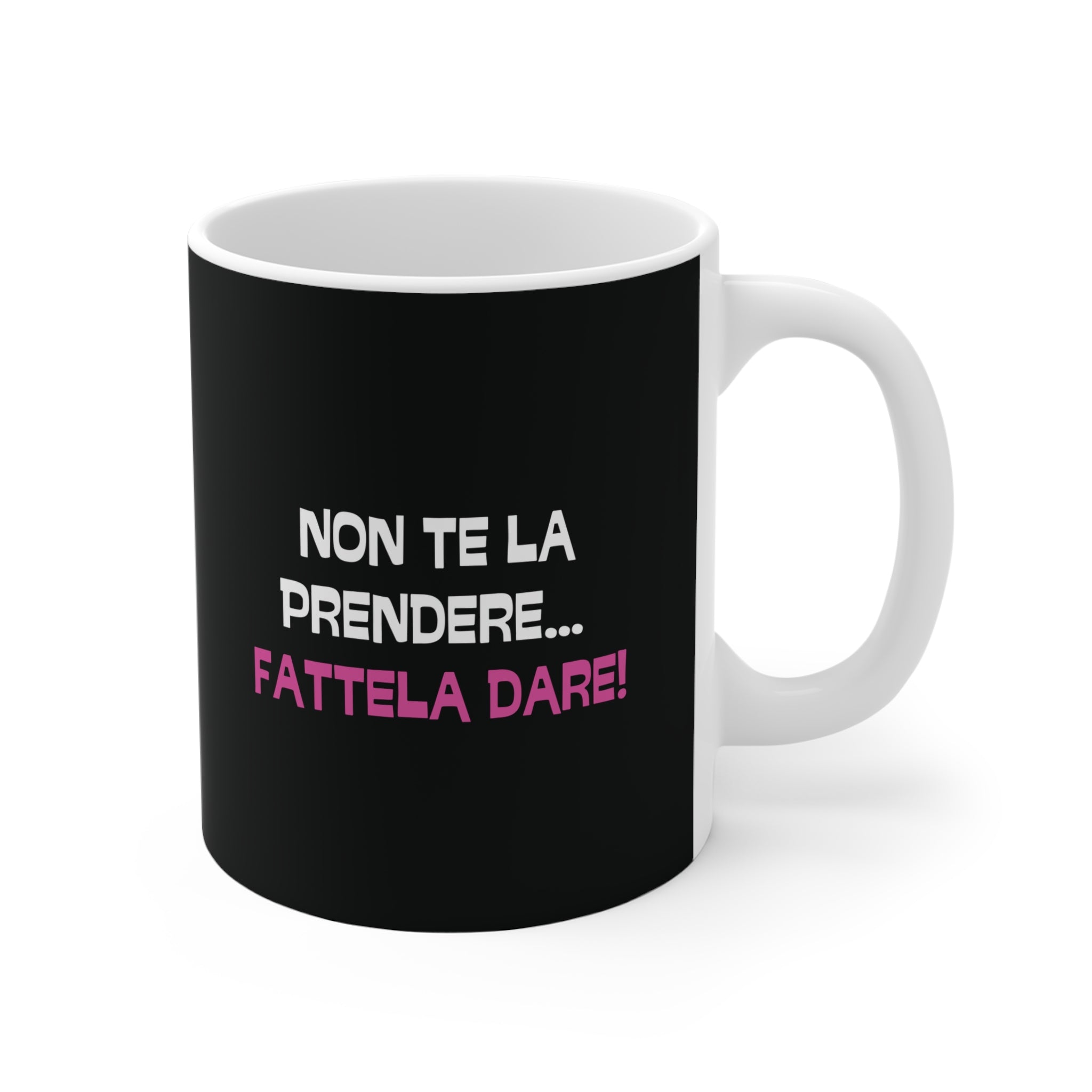 TAZZA NON TE LA PRENDERE... FATTELA DARE