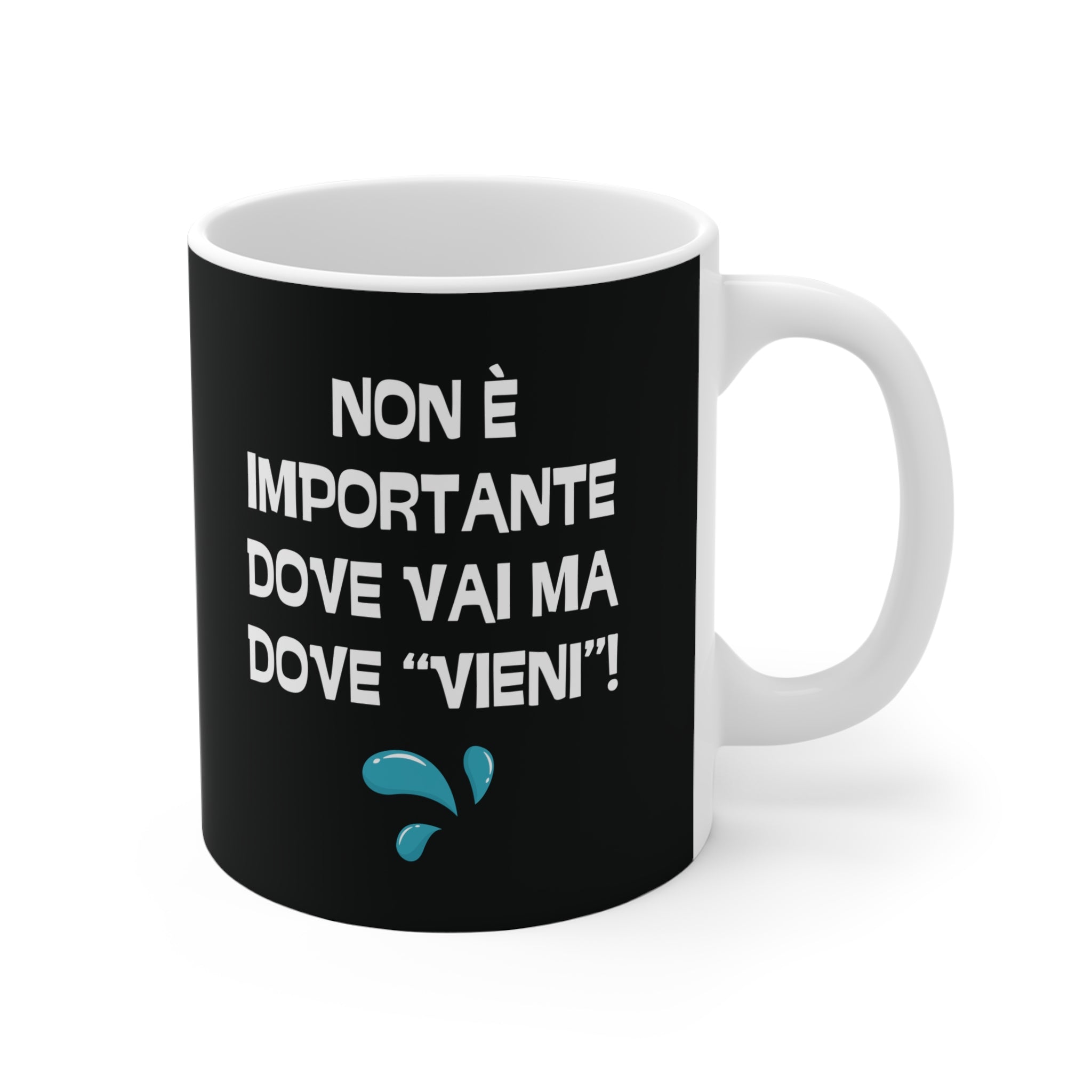 TAZZA NON E' IMPORTANTE DOVE VAI MA DOVE VIENI